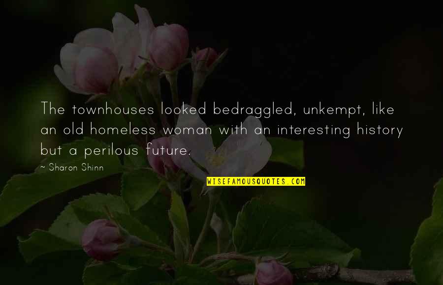 Homeless Quotes By Sharon Shinn: The townhouses looked bedraggled, unkempt, like an old