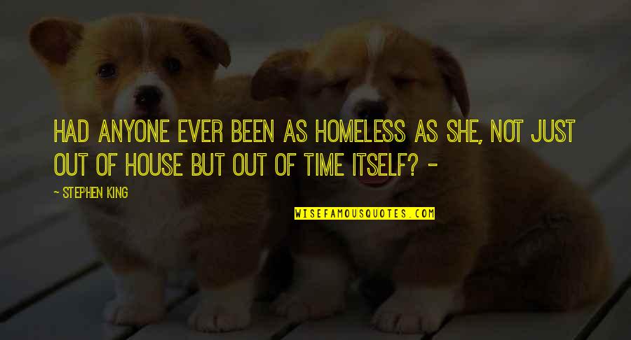 Homeless Quotes By Stephen King: had anyone ever been as homeless as she,