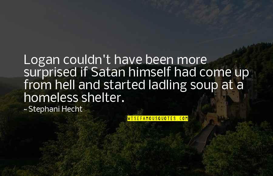 Homeless Shelter Quotes By Stephani Hecht: Logan couldn't have been more surprised if Satan