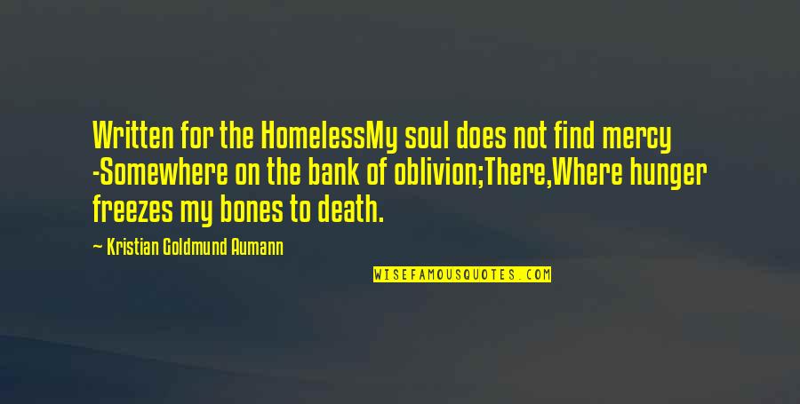 Homelessness And Hunger Quotes By Kristian Goldmund Aumann: Written for the HomelessMy soul does not find