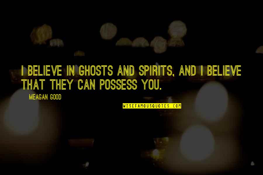 Homelessness By Mother Teresa Quotes By Meagan Good: I believe in ghosts and spirits, and I