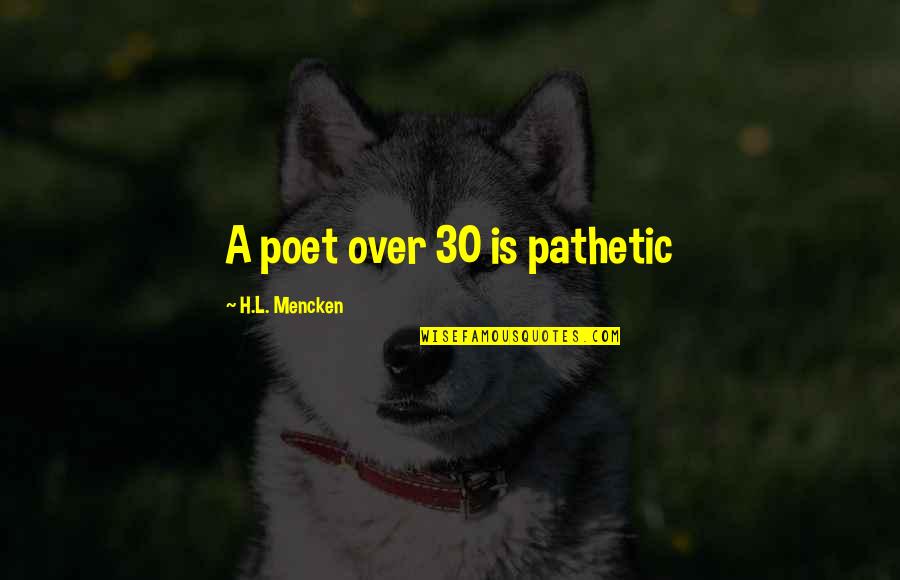 Homelessness From Famous Political Leaders Quotes By H.L. Mencken: A poet over 30 is pathetic