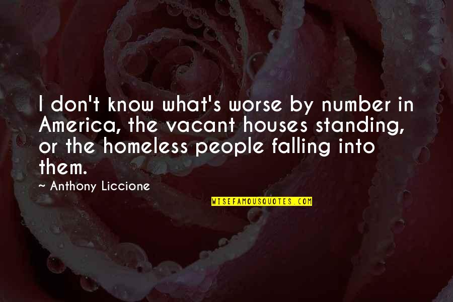 Homelessness In America Quotes By Anthony Liccione: I don't know what's worse by number in