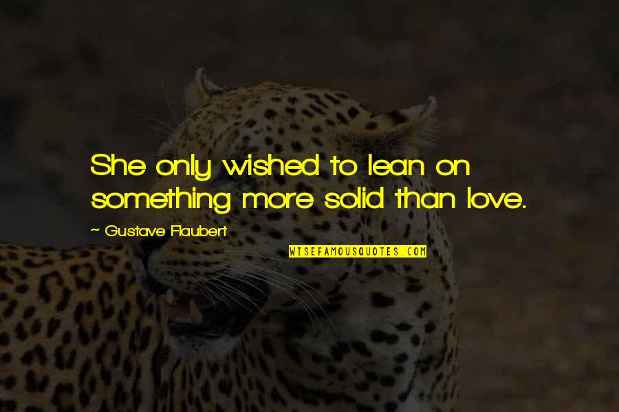 Homelife Quotes By Gustave Flaubert: She only wished to lean on something more