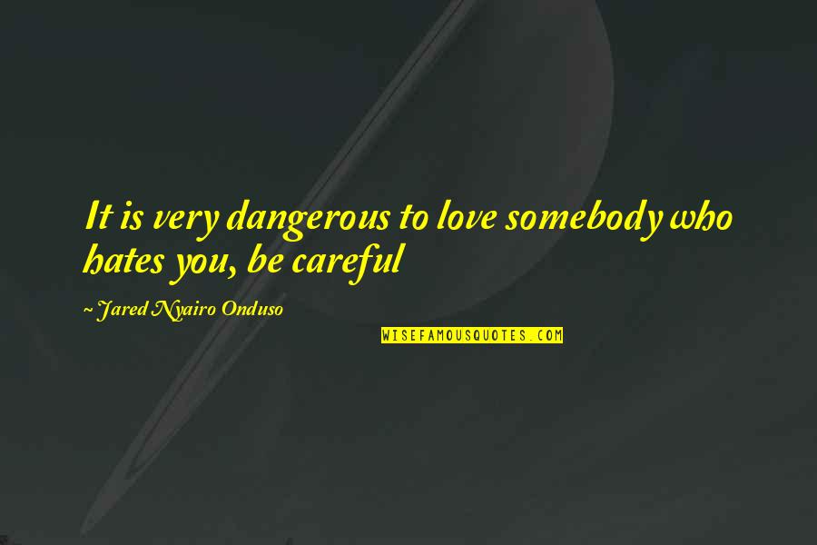 Homeliness Define Quotes By Jared Nyairo Onduso: It is very dangerous to love somebody who