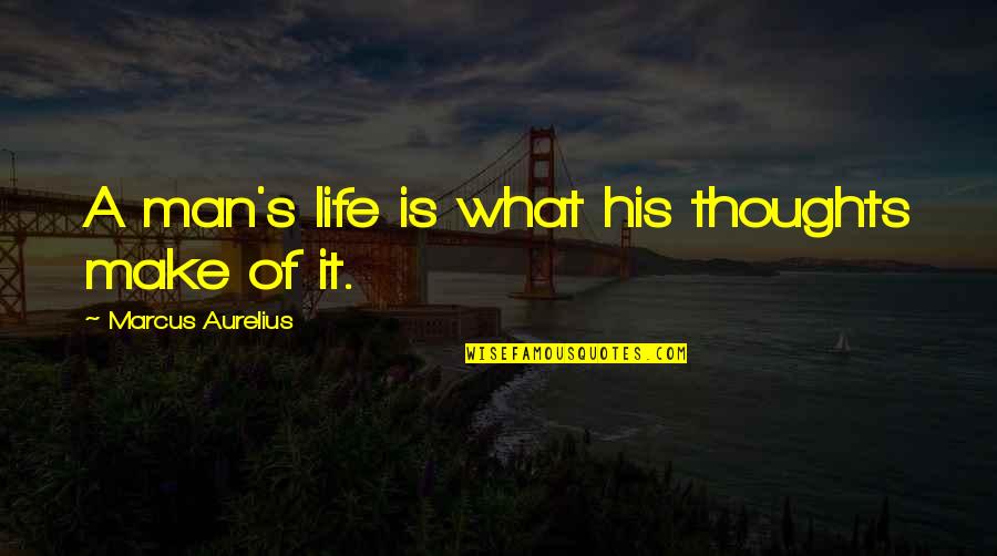 Homelss Quotes By Marcus Aurelius: A man's life is what his thoughts make