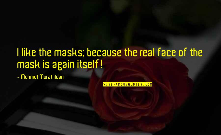 Homelss Quotes By Mehmet Murat Ildan: I like the masks; because the real face