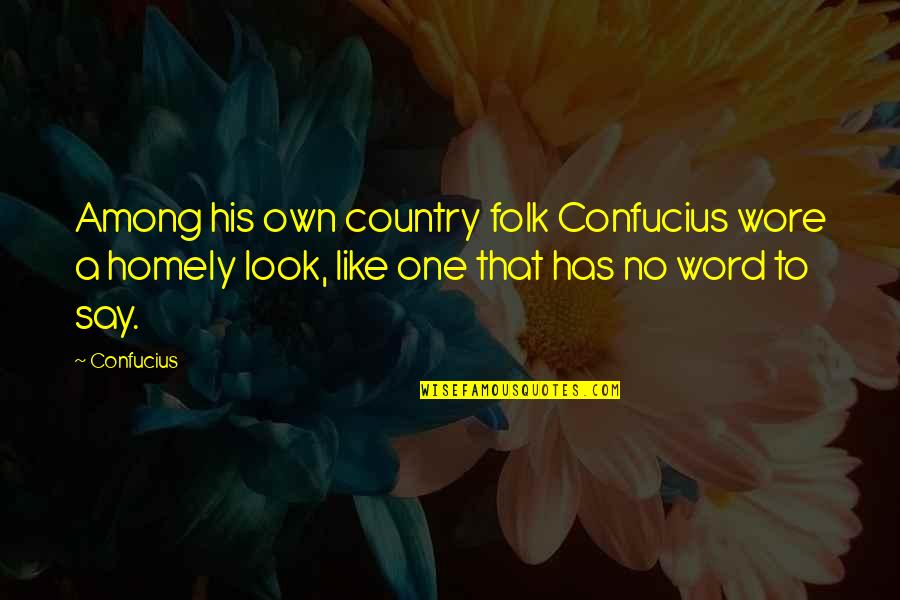 Homely Quotes By Confucius: Among his own country folk Confucius wore a