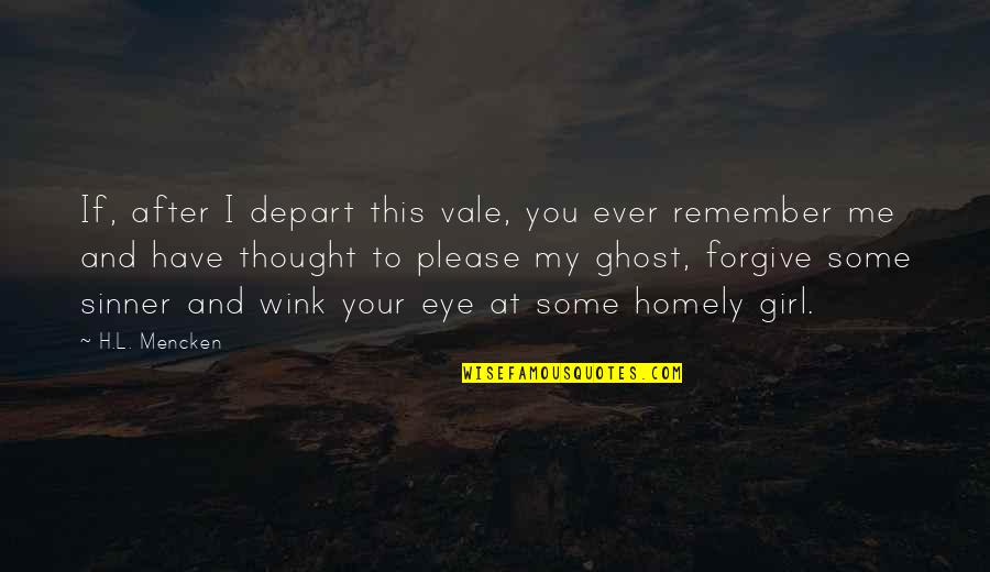 Homely Quotes By H.L. Mencken: If, after I depart this vale, you ever