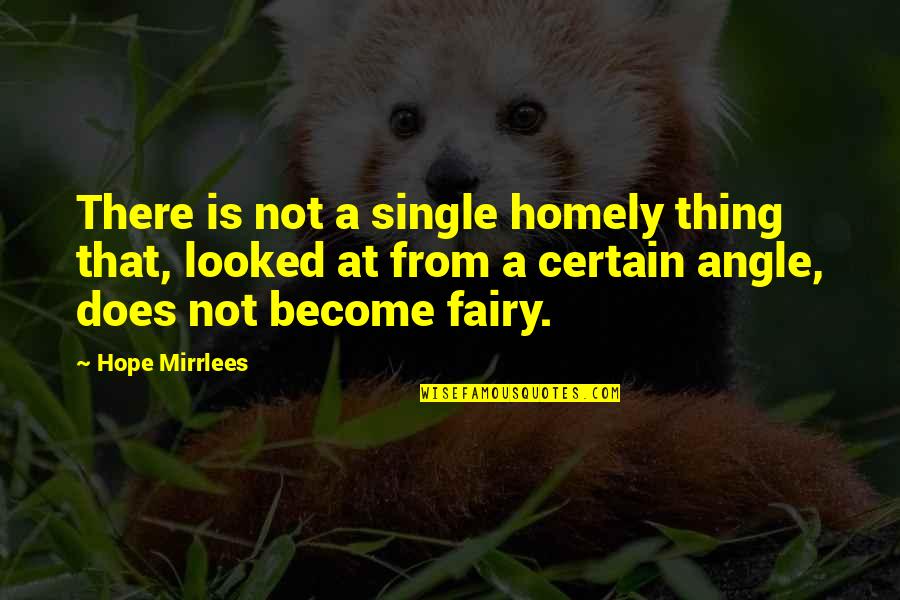 Homely Quotes By Hope Mirrlees: There is not a single homely thing that,