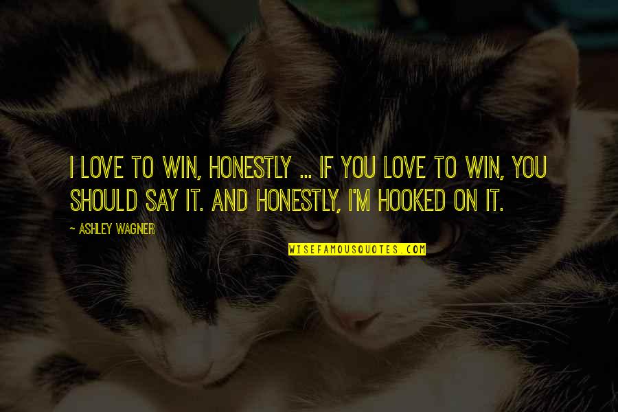 Homely Wall Quotes By Ashley Wagner: I love to win, honestly ... If you