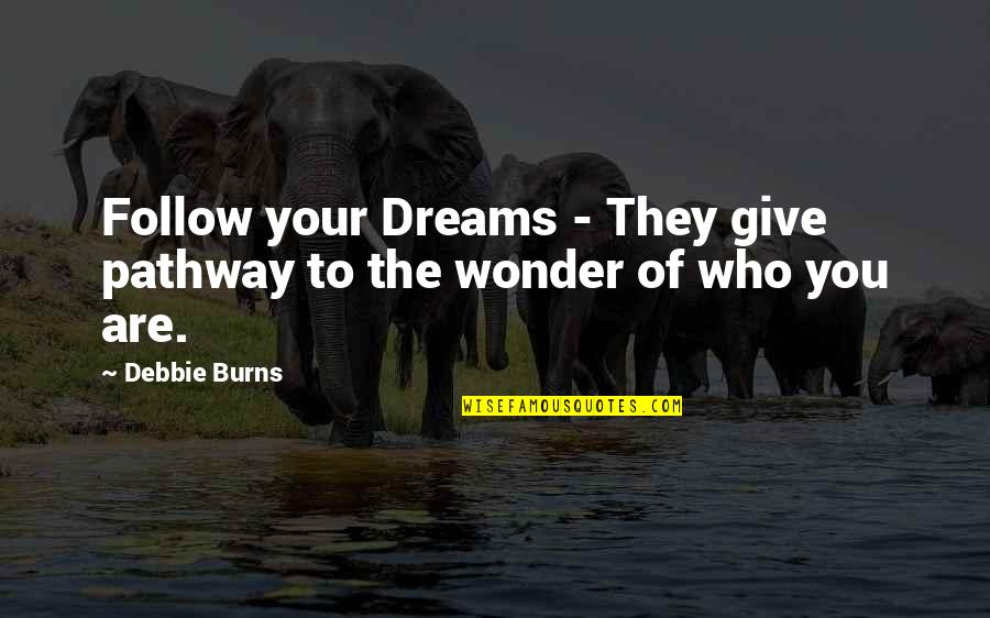 Homem De Ferro Quotes By Debbie Burns: Follow your Dreams - They give pathway to