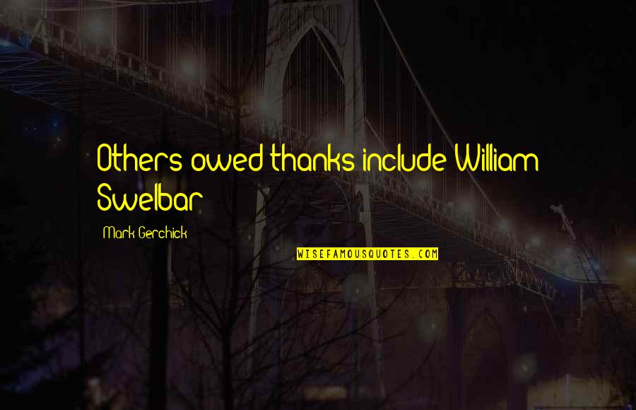 Homemade Baby Food Quotes By Mark Gerchick: Others owed thanks include William Swelbar