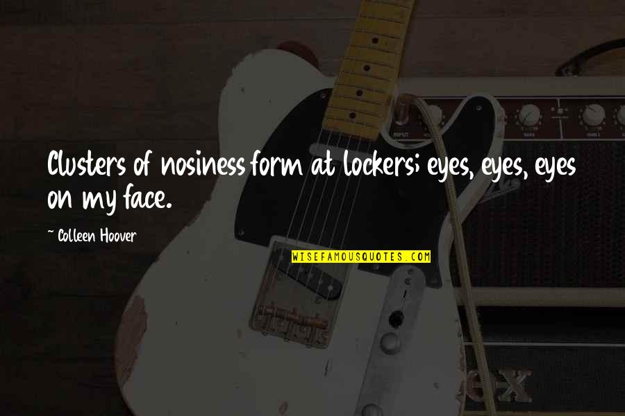 Homemade Cookies Quotes By Colleen Hoover: Clusters of nosiness form at lockers; eyes, eyes,