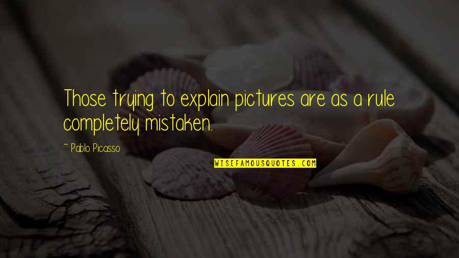 Homemade Gifts Quotes By Pablo Picasso: Those trying to explain pictures are as a