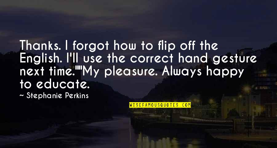 Homemade Gifts Quotes By Stephanie Perkins: Thanks. I forgot how to flip off the