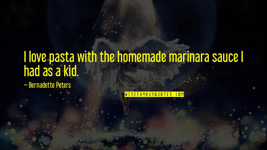Homemade Love Quotes By Bernadette Peters: I love pasta with the homemade marinara sauce