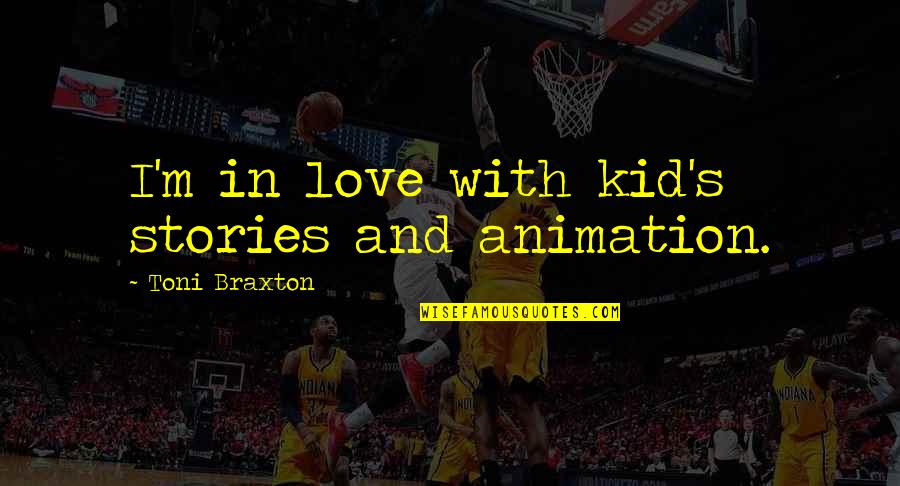 Homemade Pasta Quotes By Toni Braxton: I'm in love with kid's stories and animation.