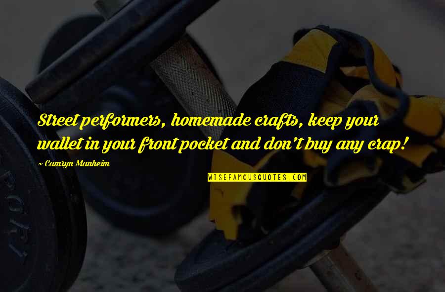 Homemade Quotes By Camryn Manheim: Street performers, homemade crafts, keep your wallet in