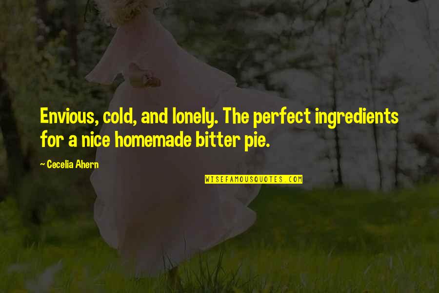 Homemade Quotes By Cecelia Ahern: Envious, cold, and lonely. The perfect ingredients for
