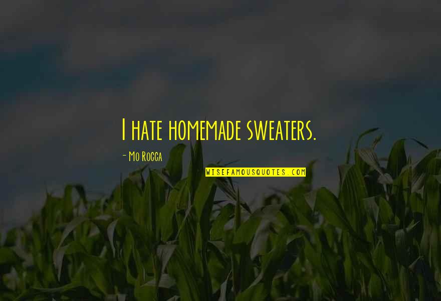 Homemade Quotes By Mo Rocca: I hate homemade sweaters.