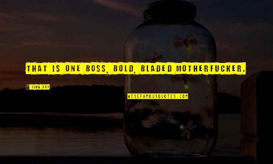 Homemade Sign Quotes By Tina Fey: That is one boss, bold, bladed motherfucker. Homemade Sign Quotes By Tina Fey: That is one boss, bold, bladed motherfucker.