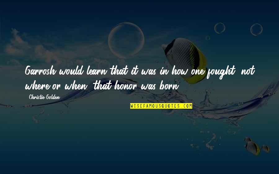 Homemaker Quotes By Christie Golden: Garrosh would learn that it was in how Homemaker Quotes By Christie Golden: Garrosh would learn that it was in how
