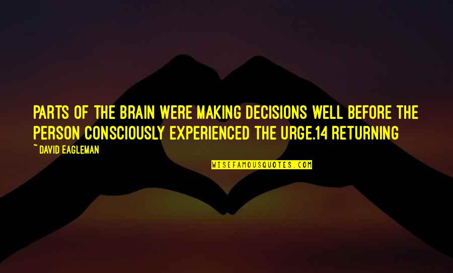 Homemaker Quotes By David Eagleman: Parts of the brain were making decisions well Homemaker Quotes By David Eagleman: Parts of the brain were making decisions well
