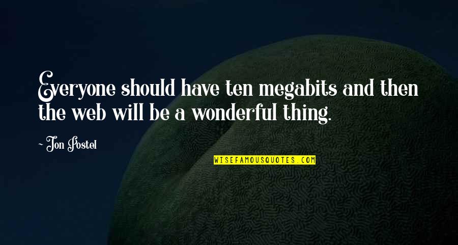 Homemaker Quotes By Jon Postel: Everyone should have ten megabits and then the