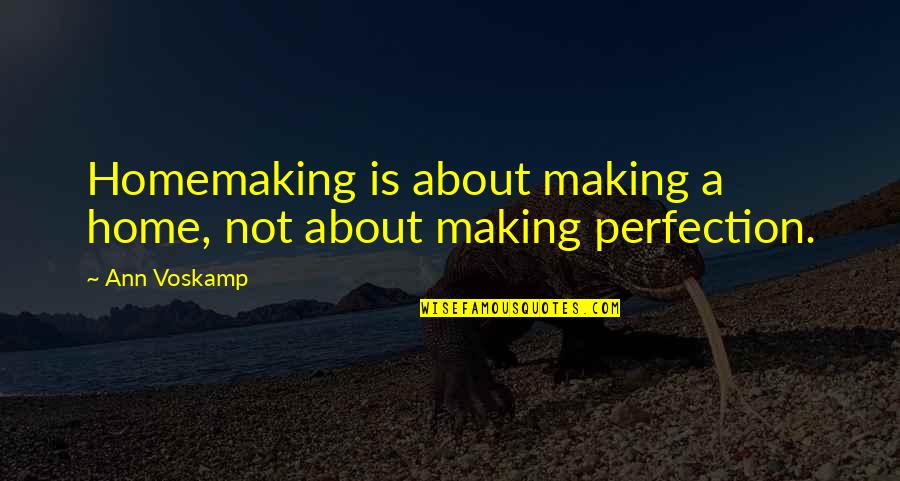 Homemaking Com Quotes By Ann Voskamp: Homemaking is about making a home, not about