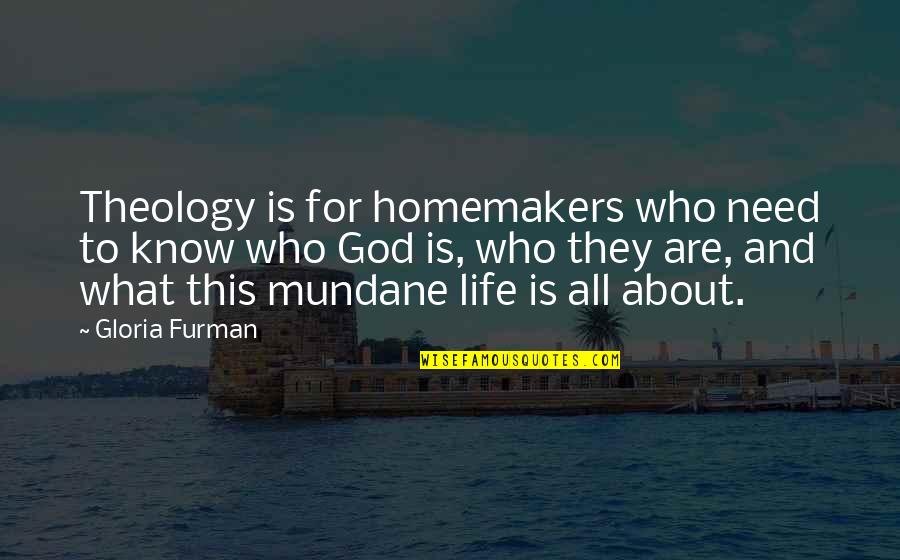 Homemaking Com Quotes By Gloria Furman: Theology is for homemakers who need to know