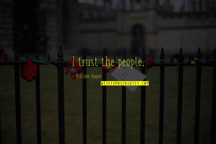 Homemaking Com Quotes By William Hague: I trust the people.