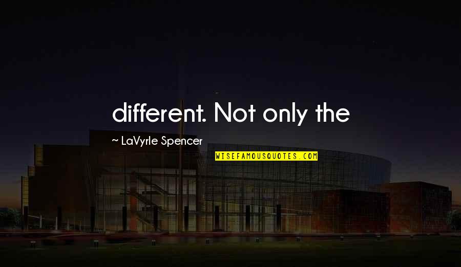 Homemaking Tips Quotes By LaVyrle Spencer: different. Not only the