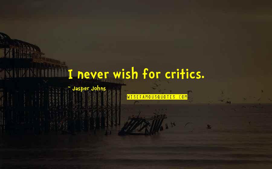 Homenagem Ao Quotes By Jasper Johns: I never wish for critics.