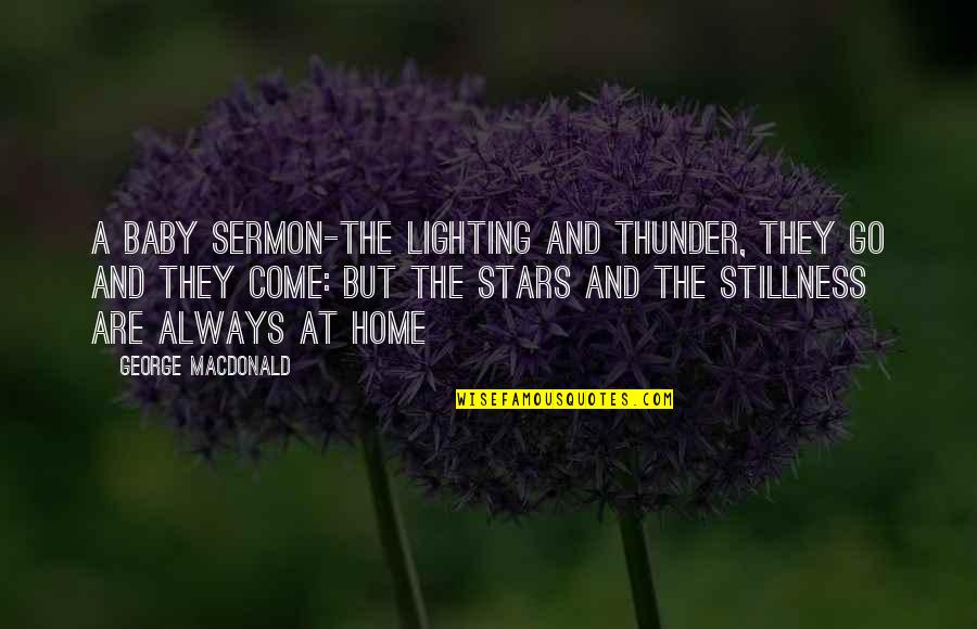 Homenagem Em Quotes By George MacDonald: A Baby Sermon-The lighting and thunder, they go Homenagem Em Quotes By George MacDonald: A Baby Sermon-The lighting and thunder, they go
