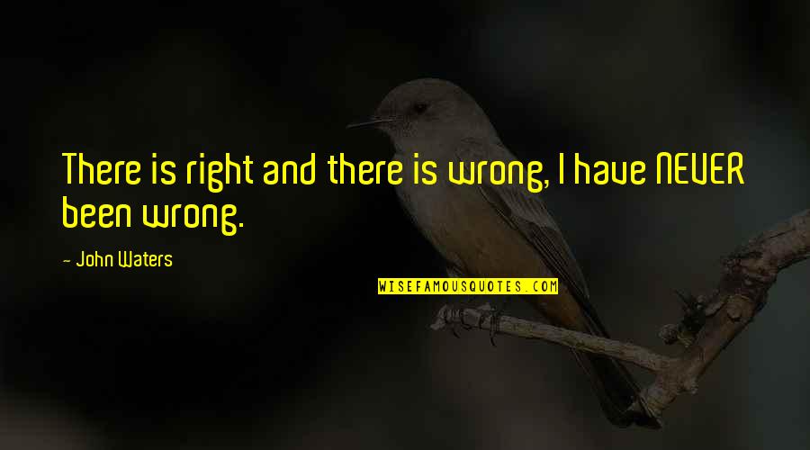 Homenaje De Messi Quotes By John Waters: There is right and there is wrong, I