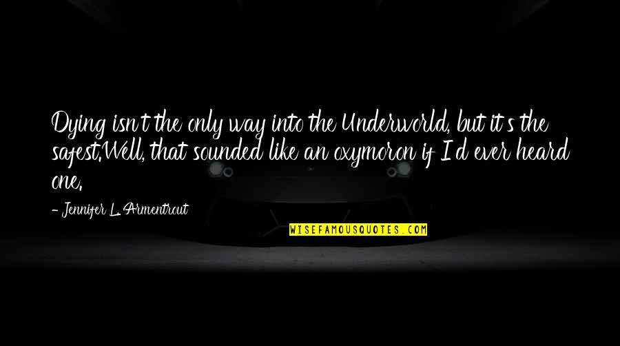 Homens Quotes By Jennifer L. Armentrout: Dying isn't the only way into the Underworld,