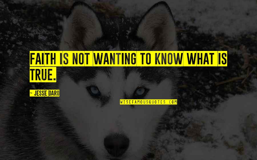 Homeopathic Good Quotes By Jesse Daro: Faith is not wanting to know what is Homeopathic Good Quotes By Jesse Daro: Faith is not wanting to know what is