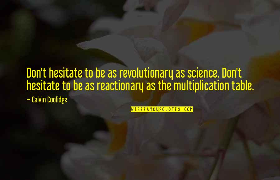 Homeopathy Funny Quotes By Calvin Coolidge: Don't hesitate to be as revolutionary as science.