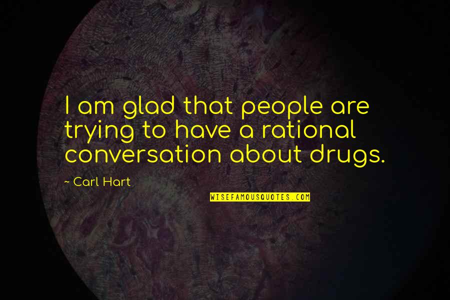 Homeopathy Schools Quotes By Carl Hart: I am glad that people are trying to