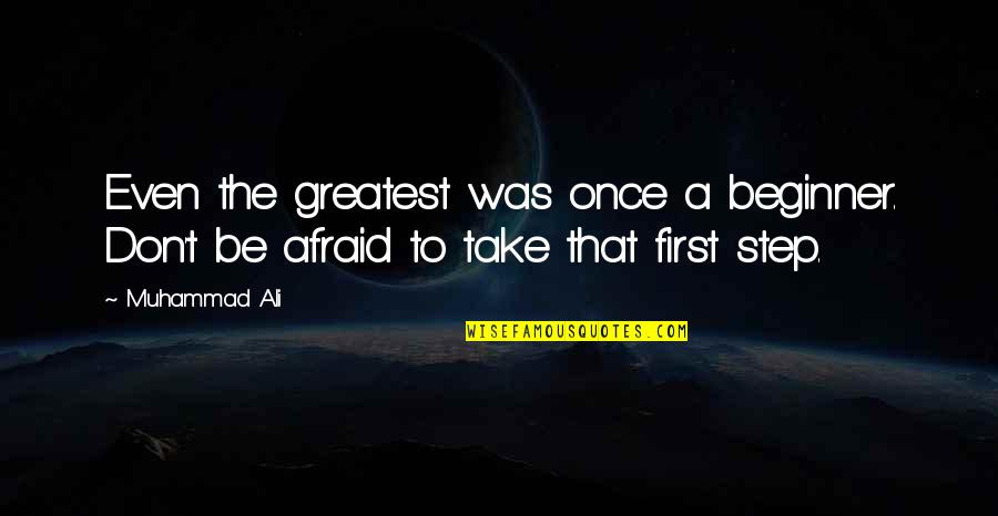 Homeopathy Schools Quotes By Muhammad Ali: Even the greatest was once a beginner. Don't