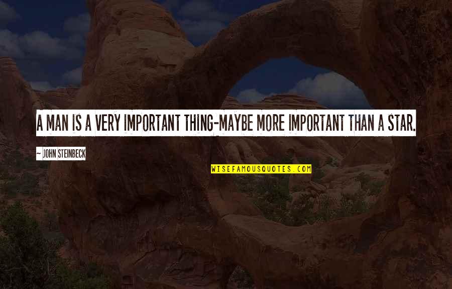 Homeopatia General Quotes By John Steinbeck: A man is a very important thing-maybe more Homeopatia General Quotes By John Steinbeck: A man is a very important thing-maybe more