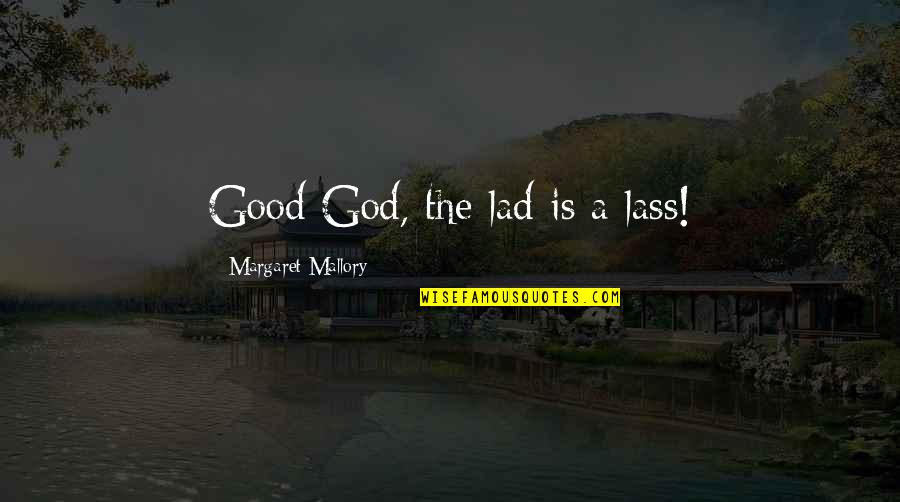 Homeostasis In Plants Quotes By Margaret Mallory: Good God, the lad is a lass! Homeostasis In Plants Quotes By Margaret Mallory: Good God, the lad is a lass!