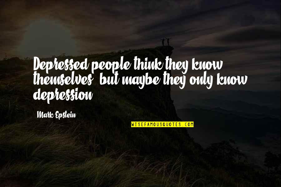 Homeostasis Quotes By Mark Epstein: Depressed people think they know themselves, but maybe