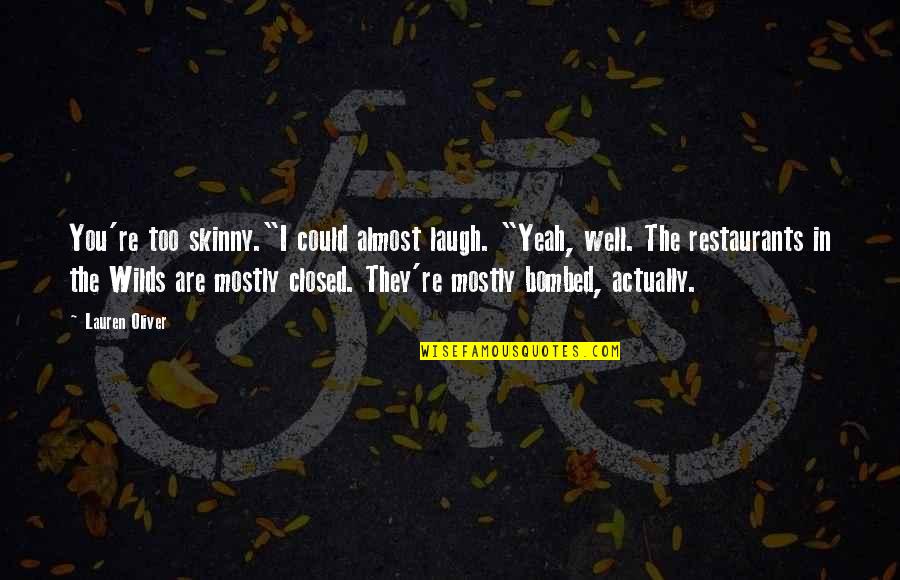 Homeostatic Balance Quotes By Lauren Oliver: You're too skinny."I could almost laugh. "Yeah, well.