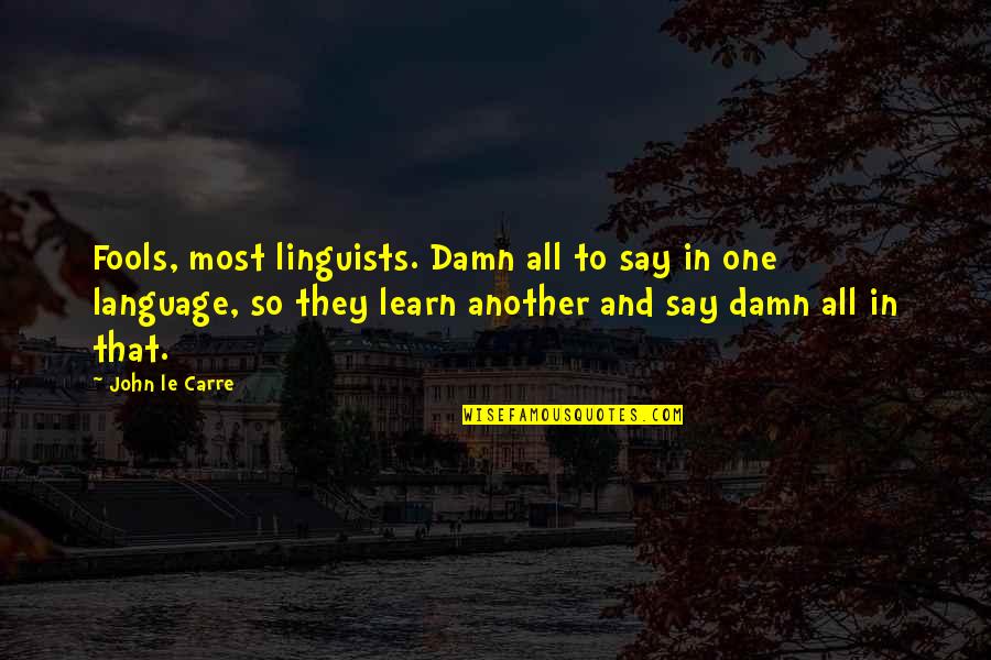 Homeostatic Quotes By John Le Carre: Fools, most linguists. Damn all to say in Homeostatic Quotes By John Le Carre: Fools, most linguists. Damn all to say in