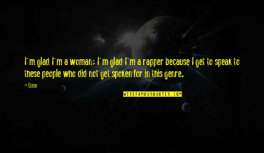 Homeplace Ararat Quotes By Lizzo: I'm glad I'm a woman; I'm glad I'm Homeplace Ararat Quotes By Lizzo: I'm glad I'm a woman; I'm glad I'm