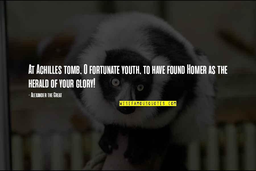 Homer Achilles Quotes By Alexander The Great: At Achilles tomb, O fortunate youth, to have