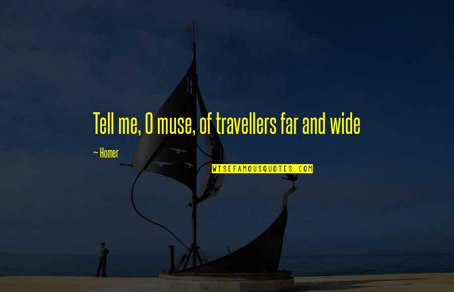 Homer Best Quotes By Homer: Tell me, O muse, of travellers far and