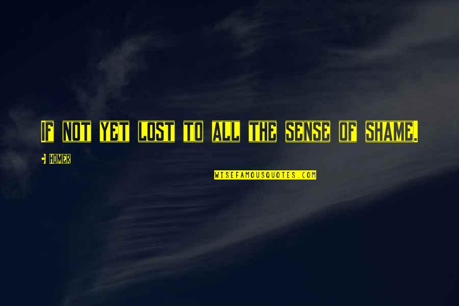 Homer Best Quotes By Homer: If not yet lost to all the sense